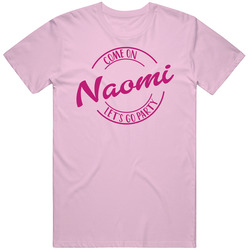Come On Naomi Let's Go Party Barbie Fan T Shirt Come On Naomi Let's Go Party Barbie Fan T Shirt