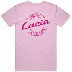Come On Lucia Let's Go Party Barbie Fan T Shirt Come On Lucia Let's Go Party Barbie Fan T Shirt
