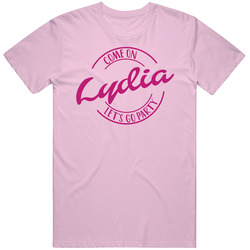 Come On Lydia Let's Go Party Barbie Fan T Shirt Come On Lydia Let's Go Party Barbie Fan T Shirt