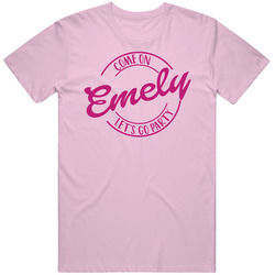Come On Emely Let's Go Party Barbie Fan T Shirt Come On Emely Let's Go Party Barbie Fan T Shirt