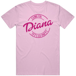 Come On Diana Let's Go Party Barbie Fan T Shirt Come On Diana Let's Go Party Barbie Fan T Shirt