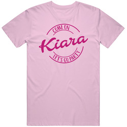 Come On Kiara Let's Go Party Barbie Fan T Shirt Come On Kiara Let's Go Party Barbie Fan T Shirt