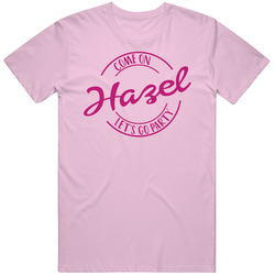Come On Hazel Let's Go Party Barbie Fan T Shirt Come On Hazel Let's Go Party Barbie Fan T Shirt