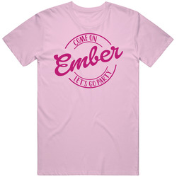 Come On Ember Let's Go Party Barbie Fan T Shirt Come On Ember Let's Go Party Barbie Fan T Shirt