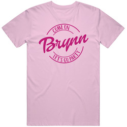 Come On Brynn Let's Go Party Barbie Fan T Shirt Come On Brynn Let's Go Party Barbie Fan T Shirt