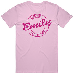 Come On Emily Let's Go Party Barbie Fan T Shirt Come On Emily Let's Go Party Barbie Fan T Shirt