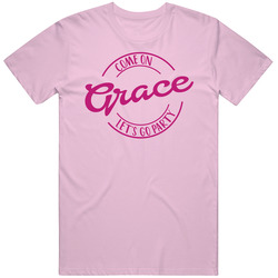 Come On Grace Let's Go Party Barbie Fan T Shirt Come On Grace Let's Go Party Barbie Fan T Shirt