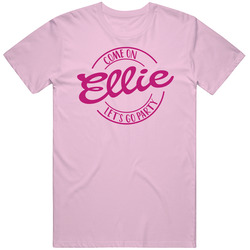 Come On Ellie Let's Go Party Barbie Fan T Shirt Come On Ellie Let's Go Party Barbie Fan T Shirt