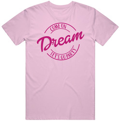 Come On Dream Let's Go Party Barbie Fan T Shirt Come On Dream Let's Go Party Barbie Fan T Shirt