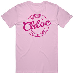 Come On Chloe Let's Go Party Barbie Fan T Shirt Come On Chloe Let's Go Party Barbie Fan T Shirt