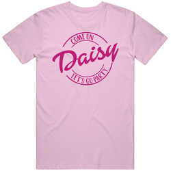 Come On Daisy Let's Go Party Barbie Fan T Shirt Come On Daisy Let's Go Party Barbie Fan T Shirt