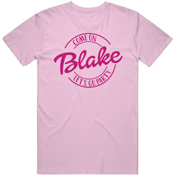 Come On Blake Let's Go Party Barbie Fan T Shirt Come On Blake Let's Go Party Barbie Fan T Shirt