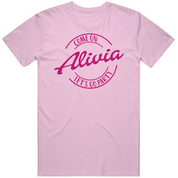 Come On Alivia Let's Go Party Barbie Fan T Shirt Come On Alivia Let's Go Party Barbie Fan T Shirt