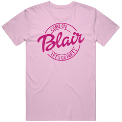 Come On Blair Let's Go Party Barbie Fan T Shirt Come On Blair Let's Go Party Barbie Fan T Shirt