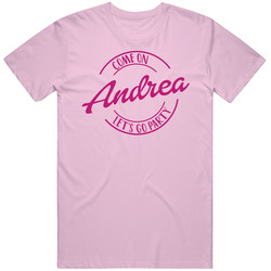 Come On Andrea Let's Go Party Barbie Fan T Shirt Come On Andrea Let's Go Party Barbie Fan T Shirt