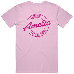 Come On Amelia Let's Go Party Barbie Fan T Shirt Come On Amelia Let's Go Party Barbie Fan T Shirt