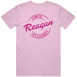 Come On Reagan Let's Go Party Barbie Fan T Shirt Come On Reagan Let's Go Party Barbie Fan T Shirt