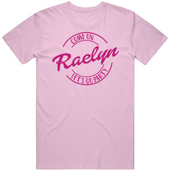 Come On Raelyn Let's Go Party Barbie Fan T Shirt Come On Raelyn Let's Go Party Barbie Fan T Shirt