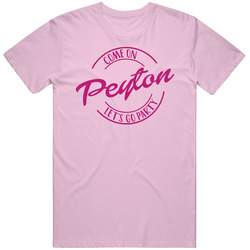 Come On Peyton Let's Go Party Barbie Fan T Shirt Come On Peyton Let's Go Party Barbie Fan T Shirt
