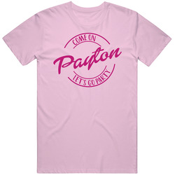 Come On Payton Let's Go Party Barbie Fan T Shirt Come On Payton Let's Go Party Barbie Fan T Shirt