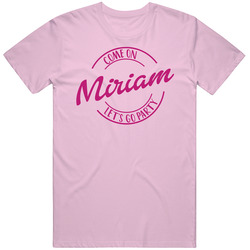 Come On Miriam Let's Go Party Barbie Fan T Shirt Come On Miriam Let's Go Party Barbie Fan T Shirt