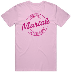 Come On Mariah Let's Go Party Barbie Fan T Shirt Come On Mariah Let's Go Party Barbie Fan T Shirt