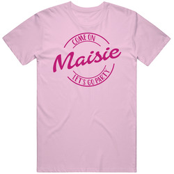 Come On Maisie Let's Go Party Barbie Fan T Shirt Come On Maisie Let's Go Party Barbie Fan T Shirt