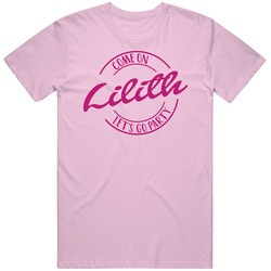 Come On Lilith Let's Go Party Barbie Fan T Shirt Come On Lilith Let's Go Party Barbie Fan T Shirt