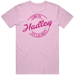 Come On Hadley Let's Go Party Barbie Fan T Shirt Come On Hadley Let's Go Party Barbie Fan T Shirt