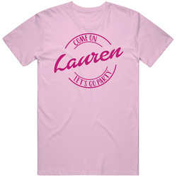Come On Lauren Let's Go Party Barbie Fan T Shirt Come On Lauren Let's Go Party Barbie Fan T Shirt