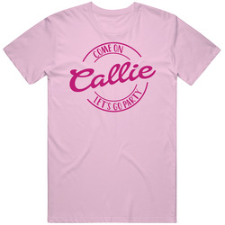 Come On Callie Let's Go Party Barbie Fan T Shirt Come On Callie Let's Go Party Barbie Fan T Shirt