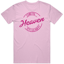 Come On Heaven Let's Go Party Barbie Fan T Shirt Come On Heaven Let's Go Party Barbie Fan T Shirt