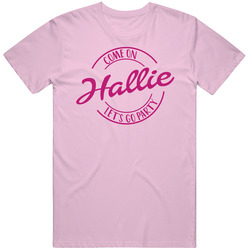Come On Hallie Let's Go Party Barbie Fan T Shirt Come On Hallie Let's Go Party Barbie Fan T Shirt