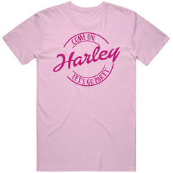 Come On Harley Let's Go Party Barbie Fan T Shirt Come On Harley Let's Go Party Barbie Fan T Shirt