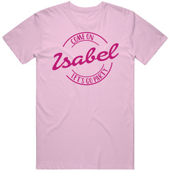 Come On Isabel Let's Go Party Barbie Fan T Shirt Come On Isabel Let's Go Party Barbie Fan T Shirt