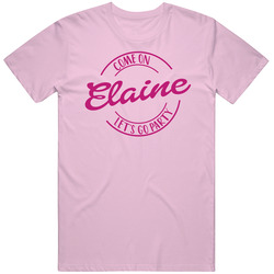 Come On Elaine Let's Go Party Barbie Fan T Shirt Come On Elaine Let's Go Party Barbie Fan T Shirt