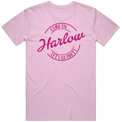 Come On Harlow Let's Go Party Barbie Fan T Shirt Come On Harlow Let's Go Party Barbie Fan T Shirt