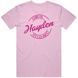 Come On Hayden Let's Go Party Barbie Fan T Shirt Come On Hayden Let's Go Party Barbie Fan T Shirt