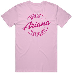 Come On Ariana Let's Go Party Barbie Fan T Shirt Come On Ariana Let's Go Party Barbie Fan T Shirt