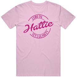 Come On Hattie Let's Go Party Barbie Fan T Shirt Come On Hattie Let's Go Party Barbie Fan T Shirt