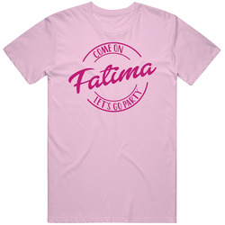 Come On Fatima Let's Go Party Barbie Fan T Shirt Come On Fatima Let's Go Party Barbie Fan T Shirt