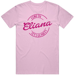 Come On Eliana Let's Go Party Barbie Fan T Shirt Come On Eliana Let's Go Party Barbie Fan T Shirt