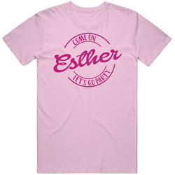 Come On Esther Let's Go Party Barbie Fan T Shirt Come On Esther Let's Go Party Barbie Fan T Shirt