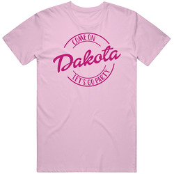 Come On Dakota Let's Go Party Barbie Fan T Shirt Come On Dakota Let's Go Party Barbie Fan T Shirt