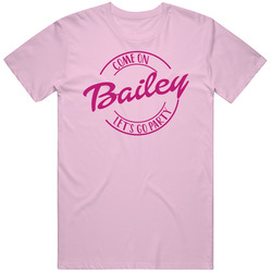Come On Bailey Let's Go Party Barbie Fan T Shirt Come On Bailey Let's Go Party Barbie Fan T Shirt