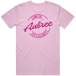 Come On Aubree Let's Go Party Barbie Fan T Shirt Come On Aubree Let's Go Party Barbie Fan T Shirt