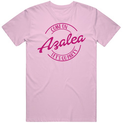 Come On Azalea Let's Go Party Barbie Fan T Shirt Come On Azalea Let's Go Party Barbie Fan T Shirt
