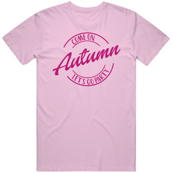 Come On Autumn Let's Go Party Barbie Fan T Shirt Come On Autumn Let's Go Party Barbie Fan T Shirt