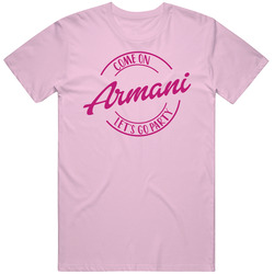 Come On Armani Let's Go Party Barbie Fan T Shirt Come On Armani Let's Go Party Barbie Fan T Shirt