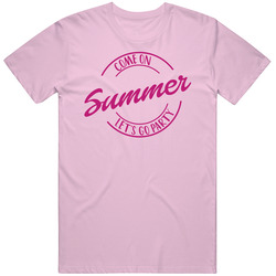 Come On Summer Let's Go Party Barbie Fan T Shirt Come On Summer Let's Go Party Barbie Fan T Shirt